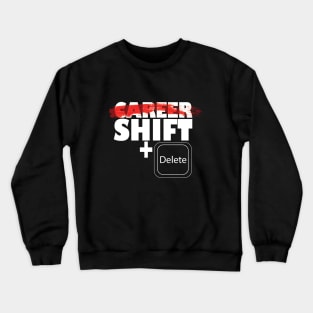 career shift vs shift +del Crewneck Sweatshirt